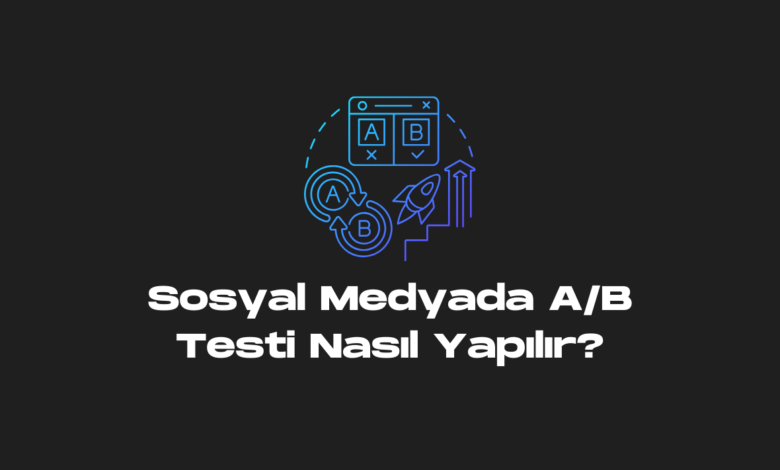 Sosyal Medyada A/B Testi Nasıl Yapılır?