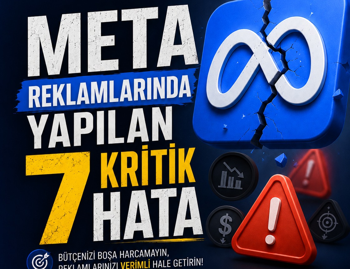 Meta Reklamlarında Yapılan 7 Kritik Hata